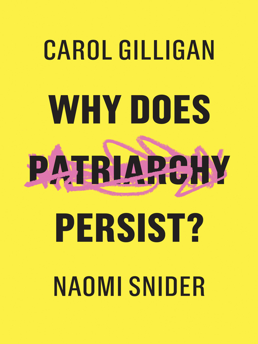 Title details for Why Does Patriarchy Persist? by Carol Gilligan - Available